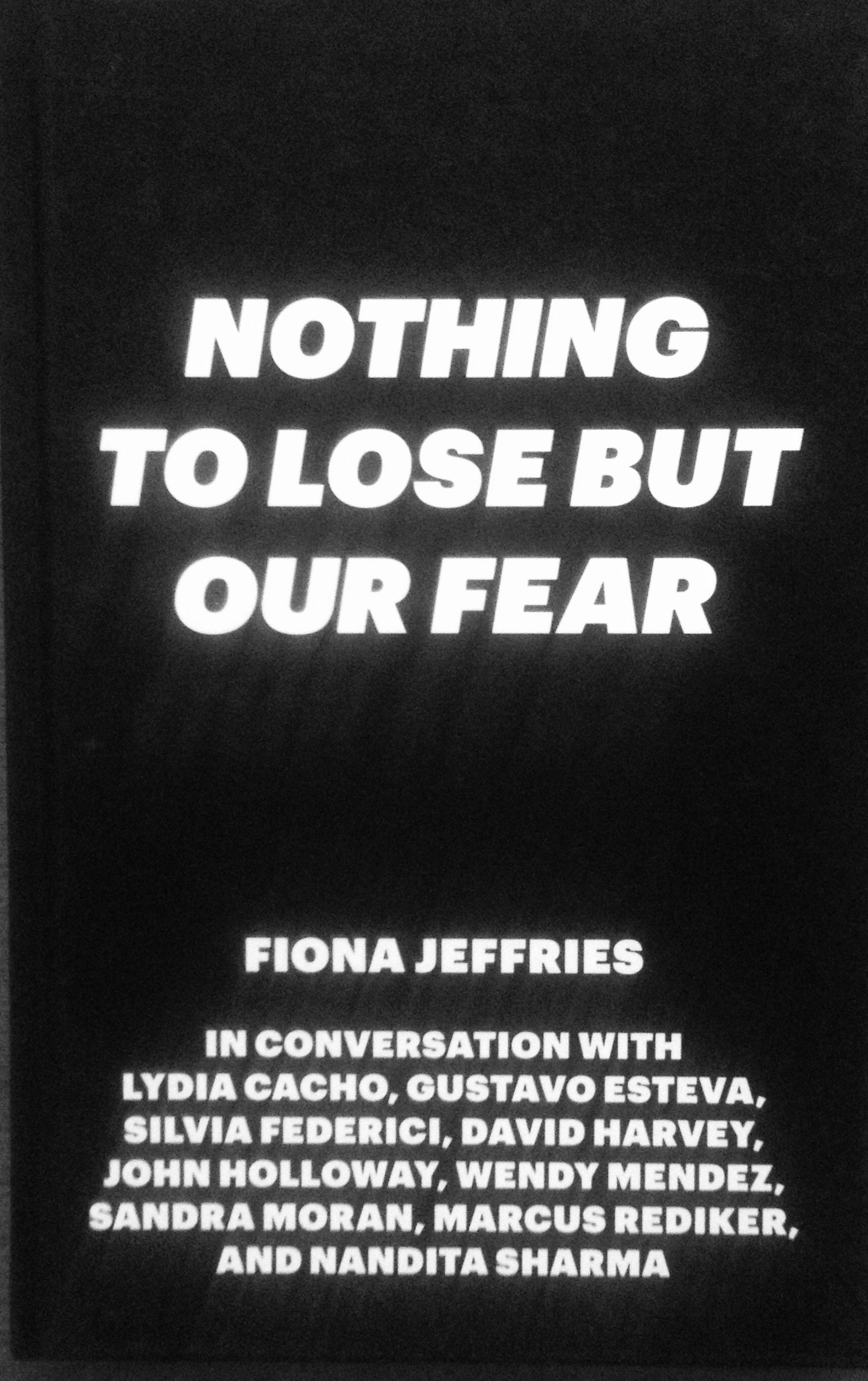 “Nothing to Lose but our Fear” Fiona Jeffries in conversation with Silvia Federici and David Harvey